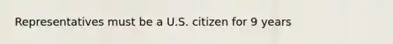 Representatives must be a U.S. citizen for 9 years