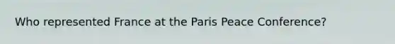 Who represented France at the Paris Peace Conference?