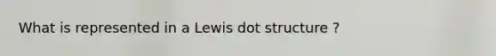 What is represented in a Lewis dot structure ?