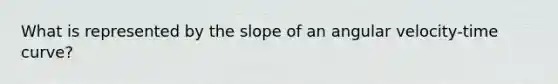 What is represented by the slope of an angular velocity-time curve?