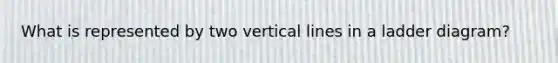 What is represented by two vertical lines in a ladder diagram?