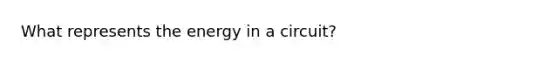 What represents the energy in a circuit?