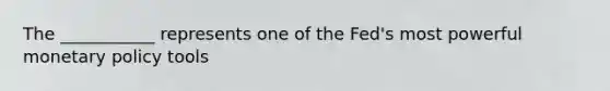 The ___________ represents one of the Fed's most powerful monetary policy tools
