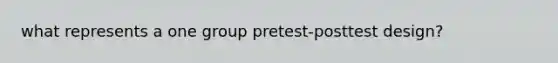 what represents a one group pretest-posttest design?