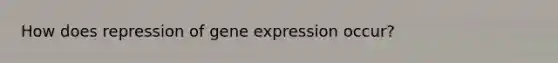 How does repression of gene expression occur?