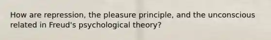 How are repression, the pleasure principle, and the unconscious related in Freud's psychological theory?