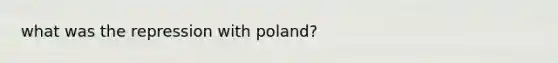 what was the repression with poland?