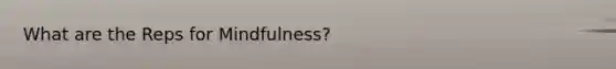 What are the Reps for Mindfulness?