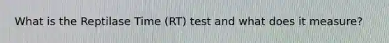 What is the Reptilase Time (RT) test and what does it measure?