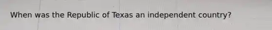 When was the Republic of Texas an independent country?