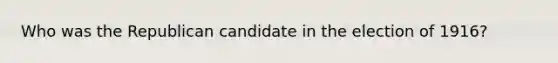 Who was the Republican candidate in the election of 1916?