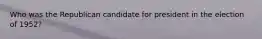 Who was the Republican candidate for president in the election of 1952?
