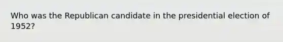 Who was the Republican candidate in the presidential election of 1952?