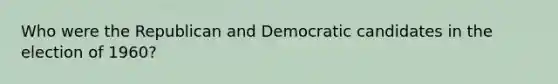 Who were the Republican and Democratic candidates in the election of 1960?