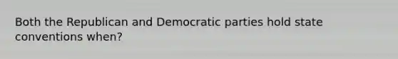 Both the Republican and Democratic parties hold state conventions when?