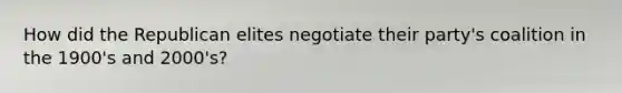 How did the Republican elites negotiate their party's coalition in the 1900's and 2000's?