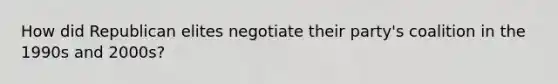 How did Republican elites negotiate their party's coalition in the 1990s and 2000s?