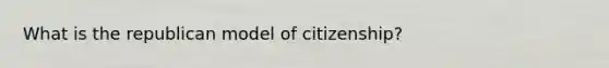 What is the republican model of citizenship?