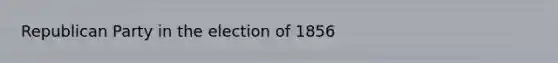 Republican Party in the election of 1856