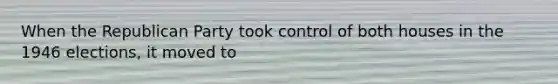 When the Republican Party took control of both houses in the 1946 elections, it moved to