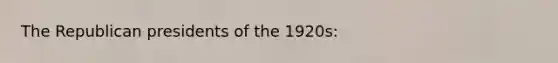 The Republican presidents of the 1920s: