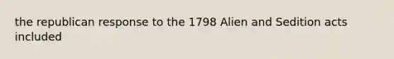 the republican response to the 1798 Alien and Sedition acts included