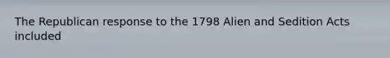 The Republican response to the 1798 Alien and Sedition Acts included