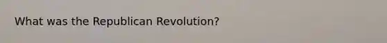 What was the Republican Revolution?