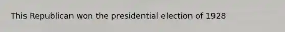 This Republican won the presidential election of 1928