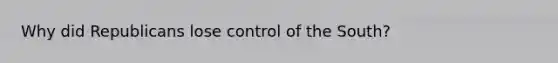 Why did Republicans lose control of the South?