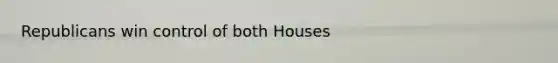 Republicans win control of both Houses