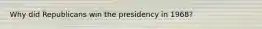 Why did Republicans win the presidency in 1968?