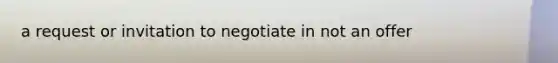 a request or invitation to negotiate in not an offer