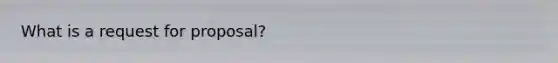 What is a request for proposal?