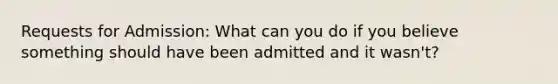 Requests for Admission: What can you do if you believe something should have been admitted and it wasn't?