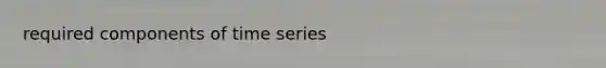 required components of time series