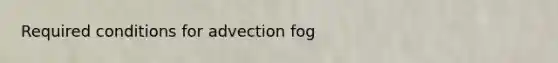 Required conditions for advection fog