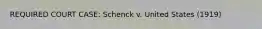 REQUIRED COURT CASE: Schenck v. United States (1919)