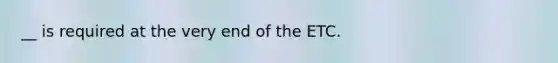 __ is required at the very end of the ETC.