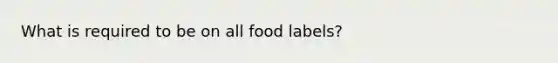 What is required to be on all food labels?