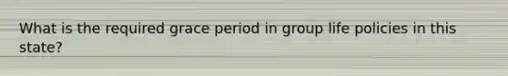 What is the required grace period in group life policies in this state?