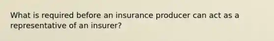 What is required before an insurance producer can act as a representative of an insurer?