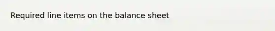 Required line items on the balance sheet