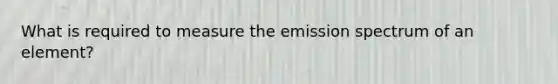 What is required to measure the emission spectrum of an element?