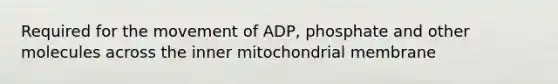 Required for the movement of ADP, phosphate and other molecules across the inner mitochondrial membrane