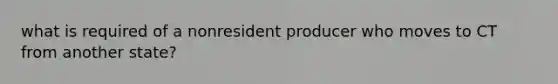 what is required of a nonresident producer who moves to CT from another state?