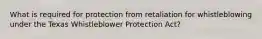 What is required for protection from retaliation for whistleblowing under the Texas Whistleblower Protection Act?