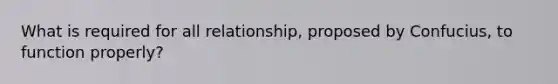 What is required for all relationship, proposed by Confucius, to function properly?