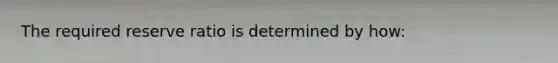 The required reserve ratio is determined by how:
