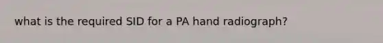 what is the required SID for a PA hand radiograph?